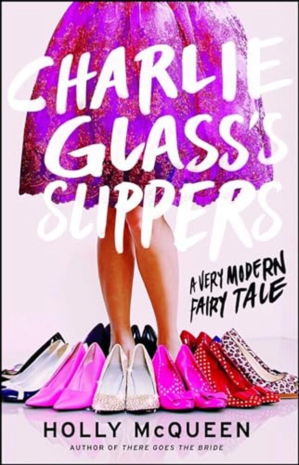 Charlie Glass's Slippers: A Very Modern Fairytale-..