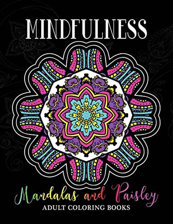 Mindfulness Mandalas And Paisley Adult Coloring Books: Adults Relaxation Pattern To Color-..