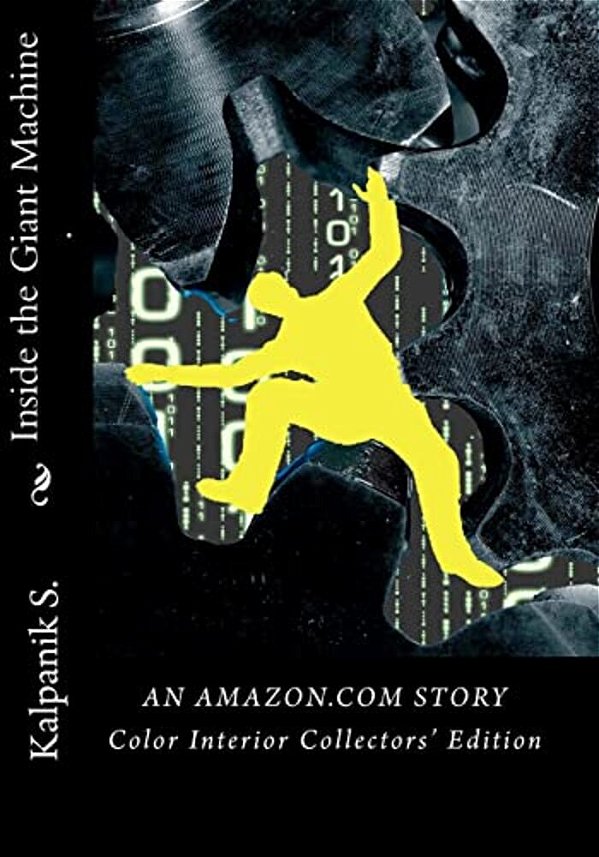 Inside The Giant Machine - An Amazon. Com Story: Color Interior Edition-..