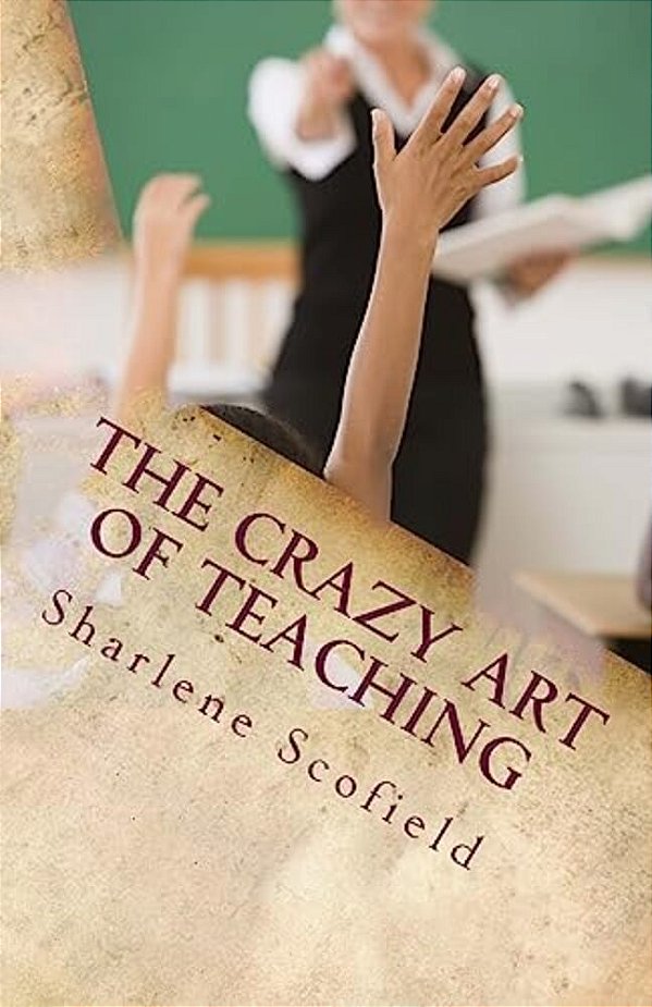 The Crazy Art Of Teaching: Situations In Education. Reality And Survival-..