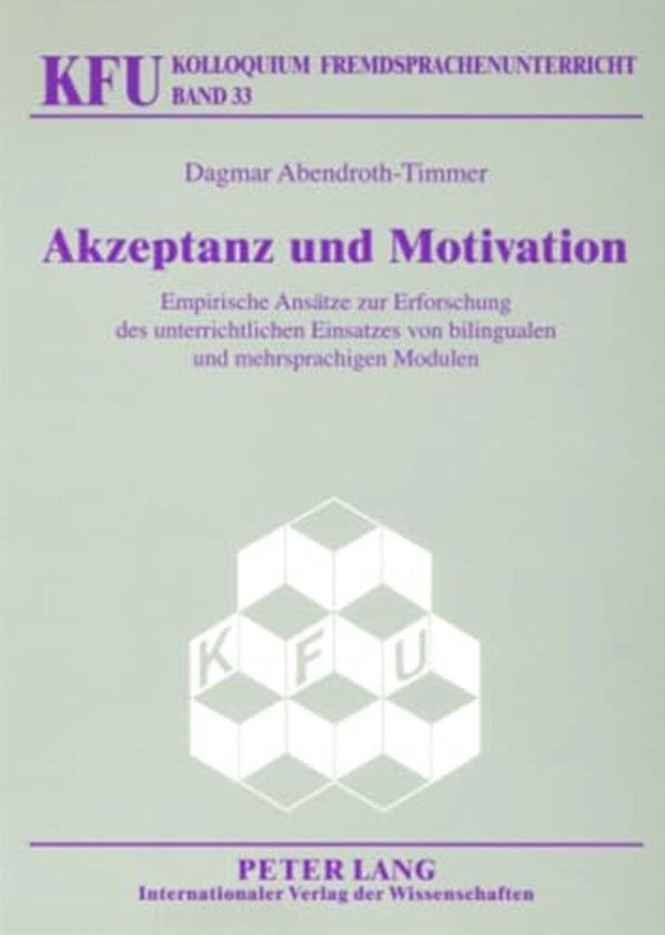 Akzeptanz Und Motivation: Empirische Ansaetze Zur Erforschung Des Unterrichtlichen Einsatzes Von Bilingualen Und Mehrsprachigen Modulen-..