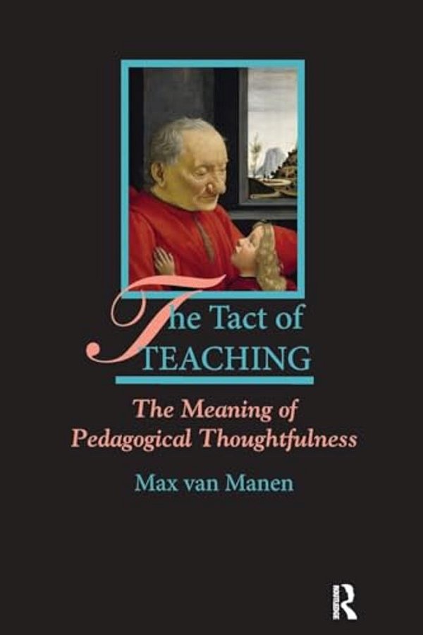 The Tact Of Teaching: The Meaning Of Pedagogical Thoughtfulness-..