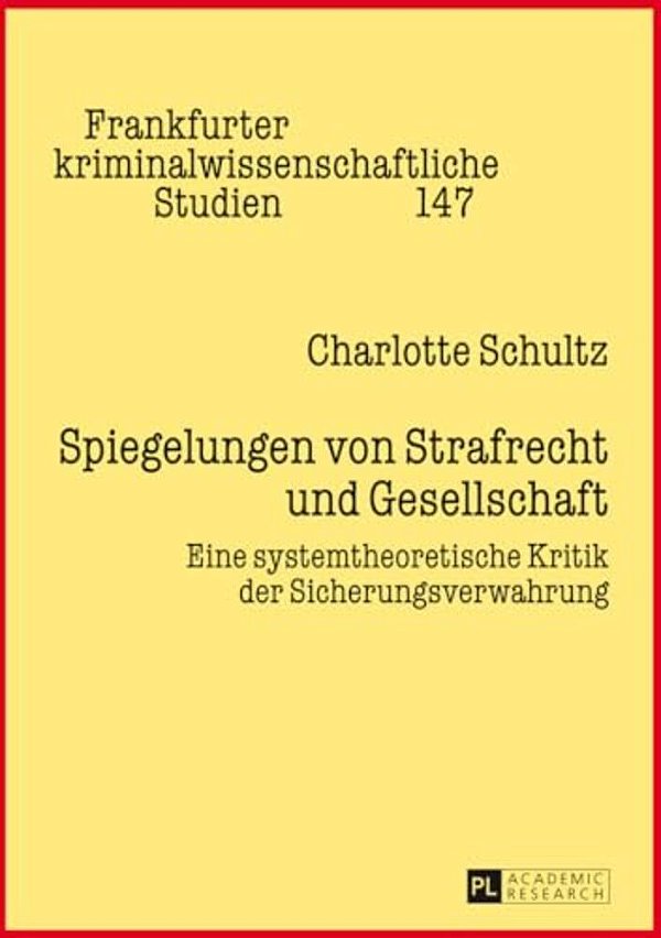 Spiegelungen Von Strafrecht Und Gesellschaft: Eine Systemtheoretische Kritik Der Sicherungsverwahrung-..