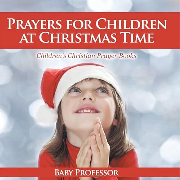 Prayers For Children At Christmas Time - Children's Christian Prayer Books-..