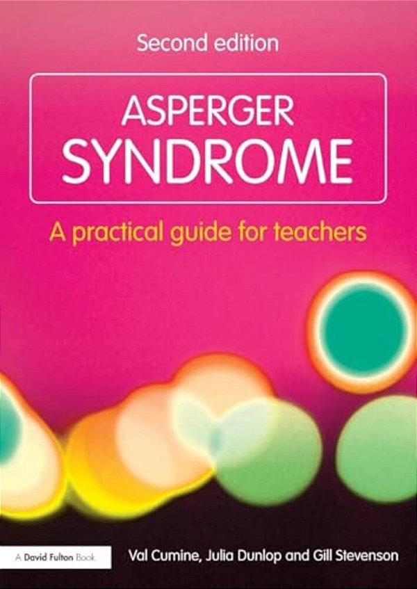 Asperger Syndrome: A Practical Guide For Teachers-..