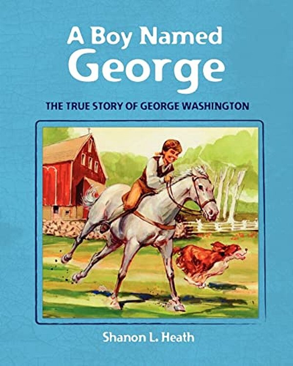A Boy Named George: The True Story Of George Washington-..