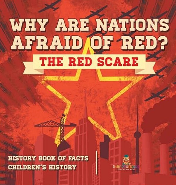 Why Are Nations Afraid Of Red? The Red Scare - History Book Of Facts Children's History-..