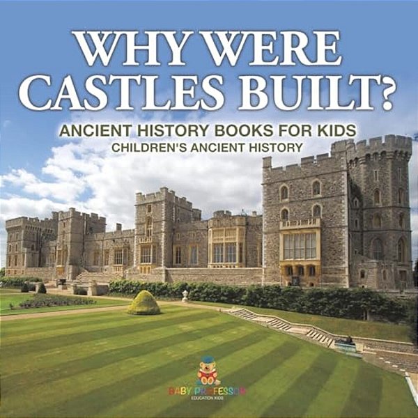 Why Were Castles Built? Ancient History Books For Kids Children's Ancient History-..