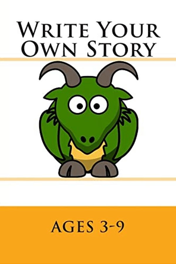 Write Your Own Story: Ages 3-9-..