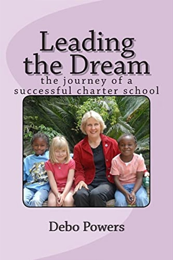 Leading The Dream: The Journey Of A Successful Charter School-..