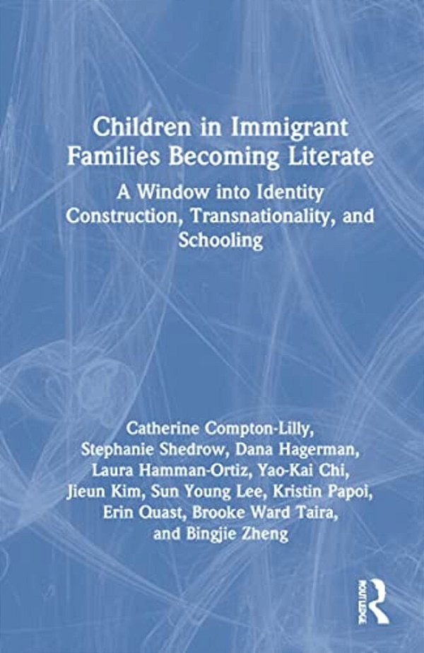 Children In Immigrant Families Becoming Literate: A Window Into Identity Construction, Transnationality, And Schooling-..