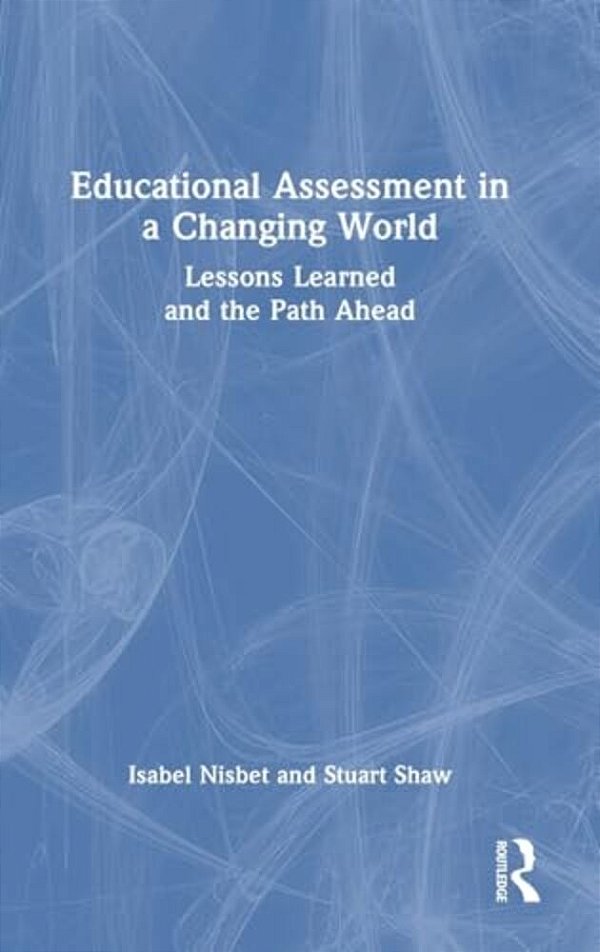 Educational Assessment In A Changing World: Lessons Learned And The Path Ahead-..