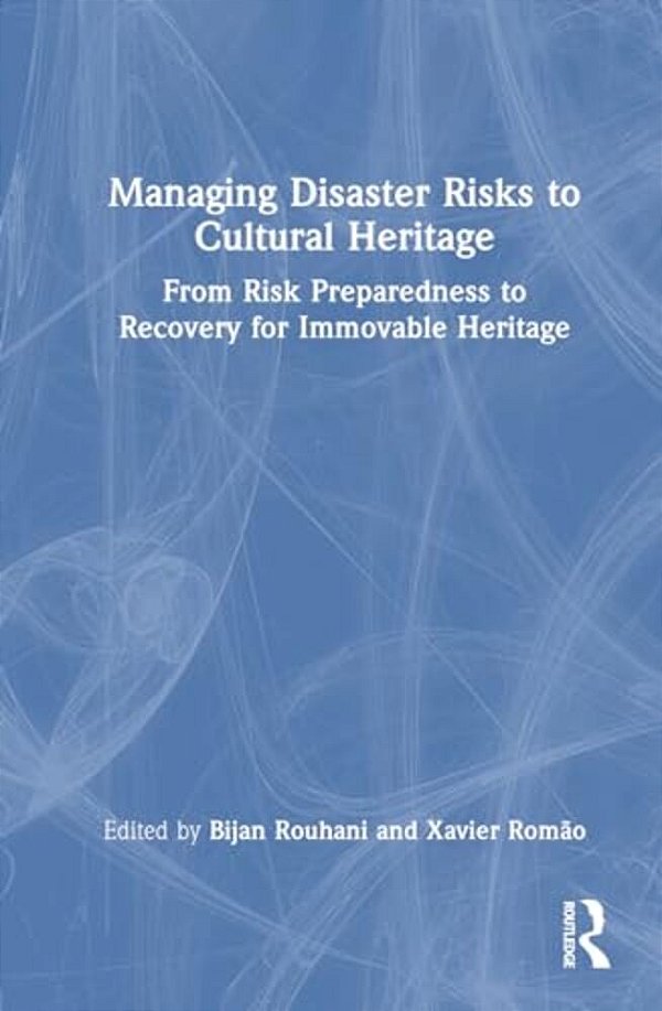 Managing Disaster Risks To Cultural Heritage: From Risk Preparedness To Recovery For Immovable Heritage-..