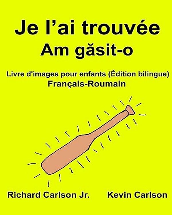 Je L'Ai Trouvée: Livre D'Images Pour Enfants Français-Roumain (Édition Bilingue)-..