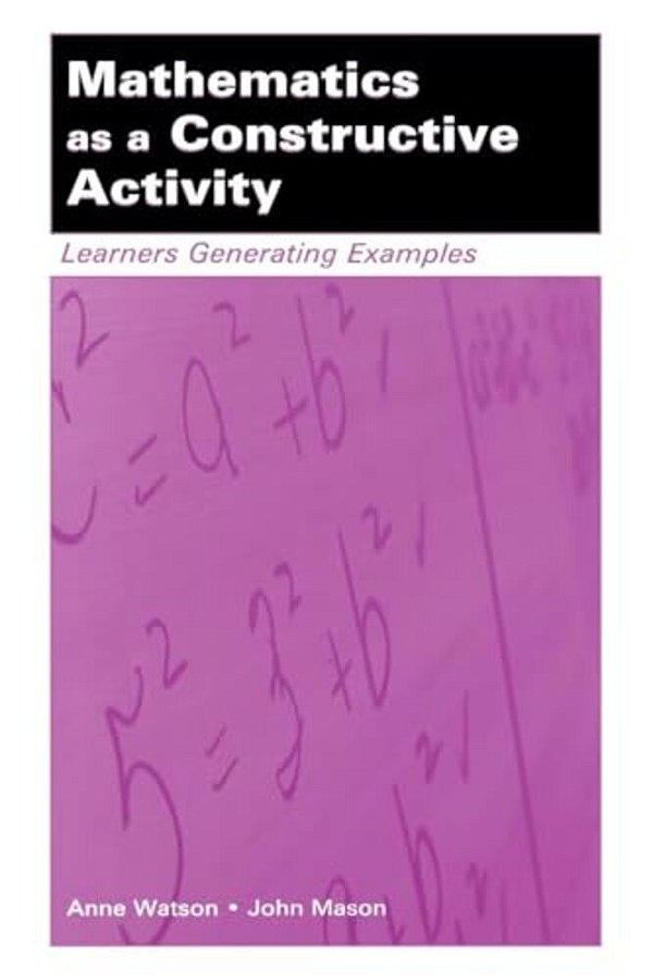 Mathematics As A Constructive Activity: Learners Generating Examples-..