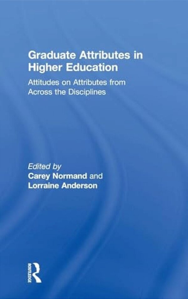 Graduate Attributes In Higher Education: Attitudes On Attributes From Across The Disciplines-..