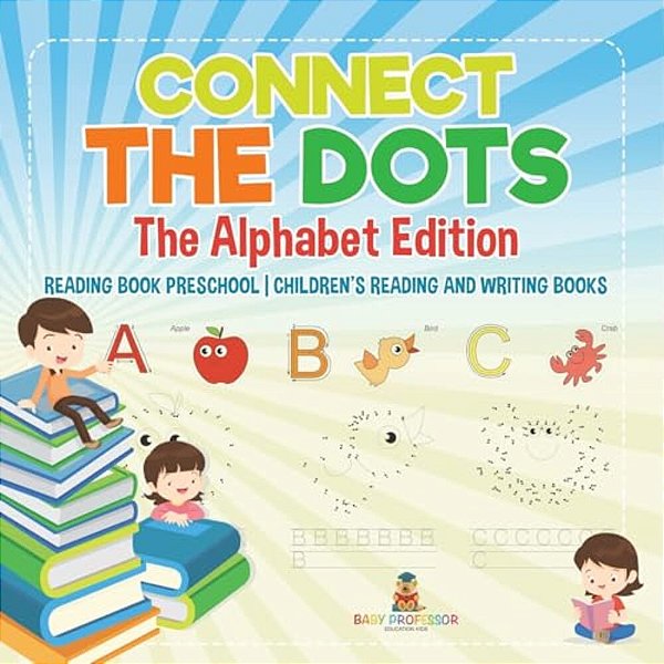 Connect The Dots - The Alphabet Edition - Reading Book Preschool Children's Reading And Writing Books-..