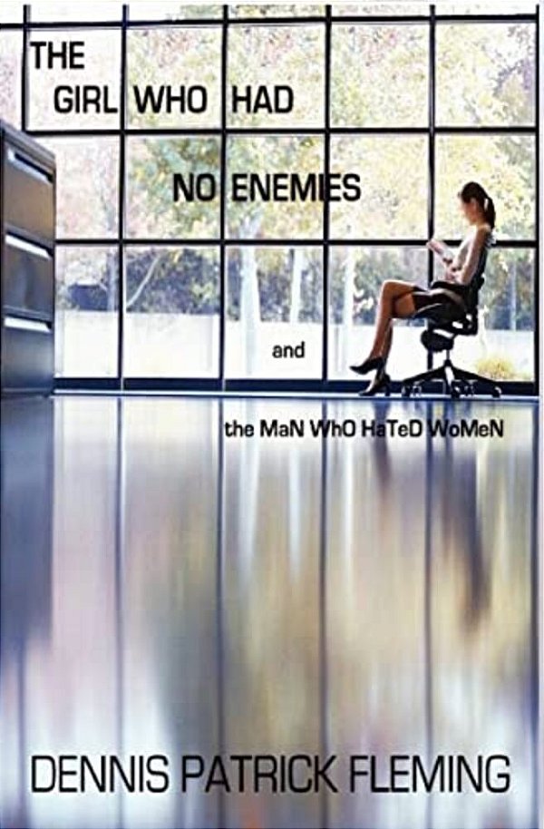 The Girl Who Had No Enemies: And The Man Who Hated Women-..