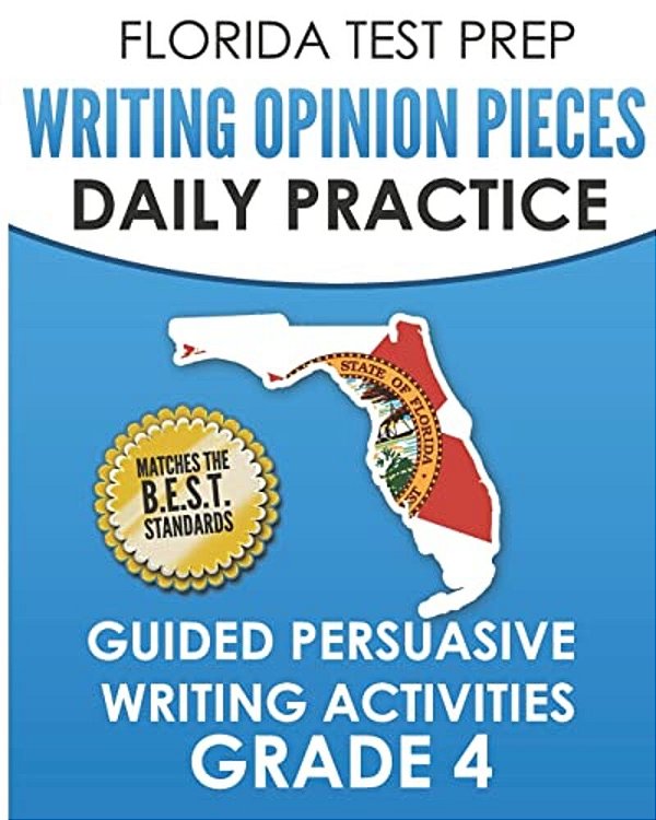 Florida Test Prep Writing Opinion Pieces Daily Practice Grade 4: Guided Persuasive Writing Activities-..