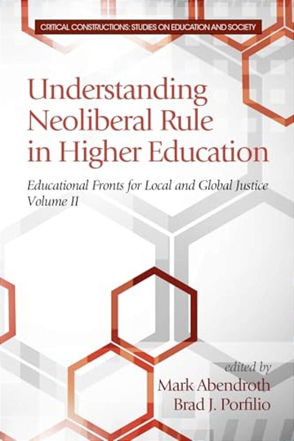 Understanding Neoliberal Rule In Higher Education: Educational Fronts For Local And Global Justice-..