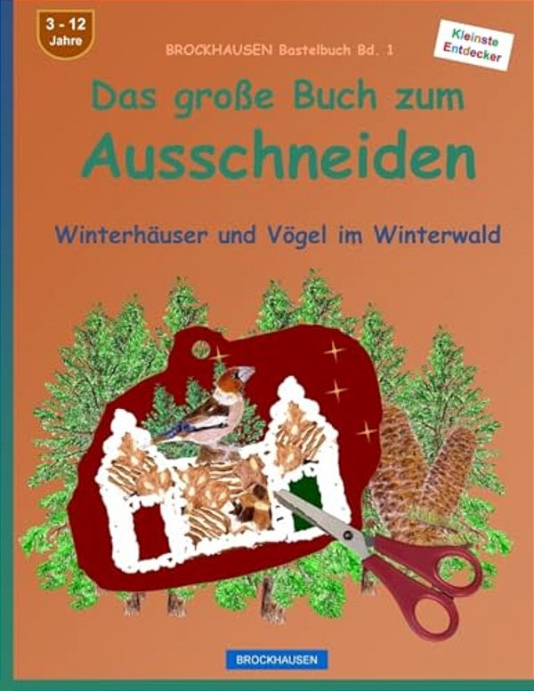 Brockhausen Bastelbuch Bd. 1 - Das Große Buch Zum Ausschneiden: Winterhäuser Und Vögel Im Winterwald-..