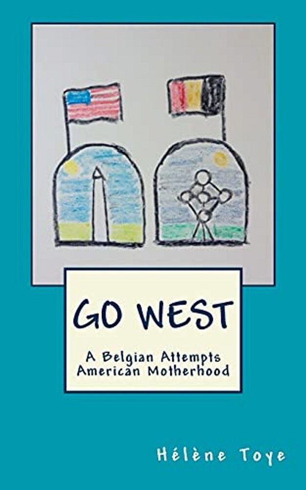 Go West: A Belgian Attempts American Motherhood-..