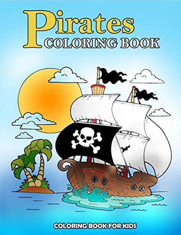 Pirates Coloring Book: Kids Coloring Book With Fun, Easy, And Relaxing Coloring Pages (Children's Coloring Books)-..