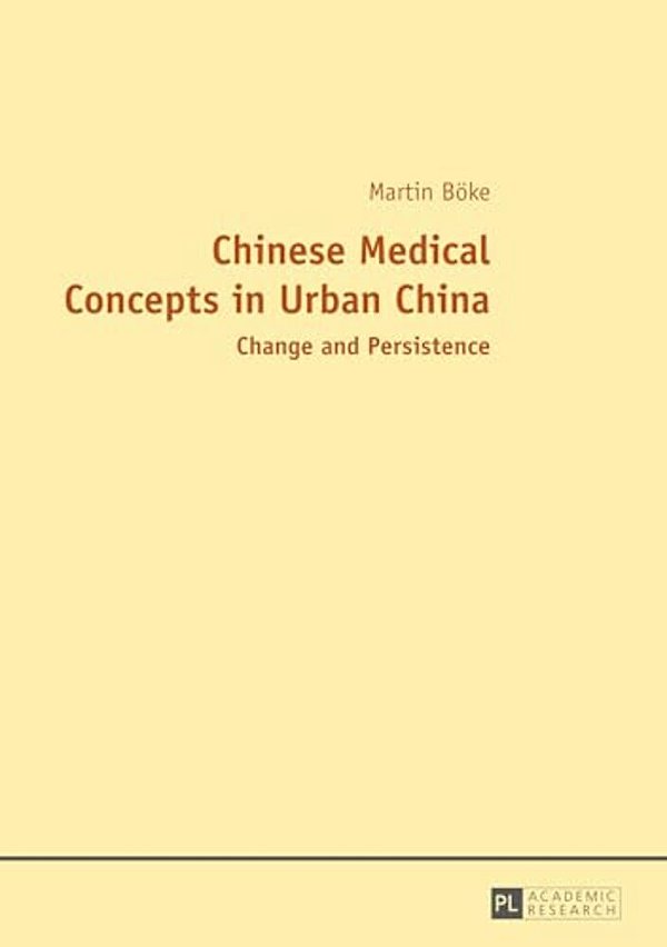 Chinese Medical Concepts In Urban China: Change And Persistence-..