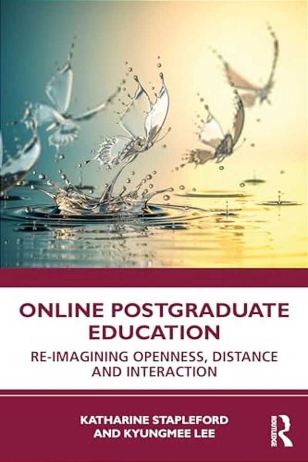 Online Postgraduate Education: Re-Imagining Openness, Distance And Interaction-..