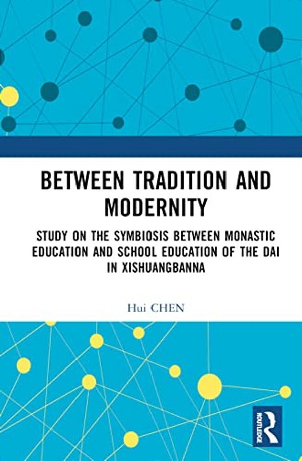 Between Tradition And Modernity: Study On The Symbiosis Between Monastic Education And School Education Of The Dai In Xishuangbanna-..