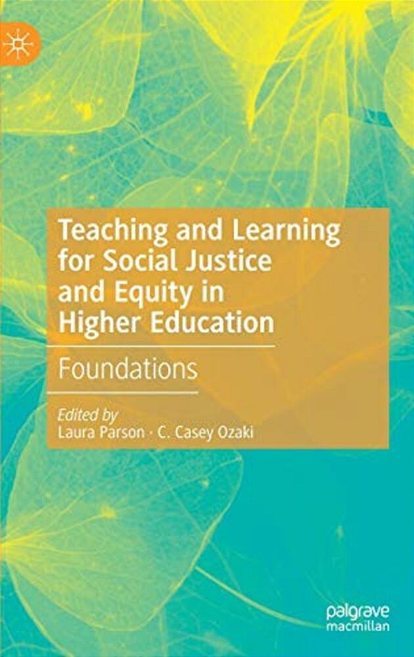 Teaching And Learning For Social Justice And Equity In Higher Education: Foundations-..
