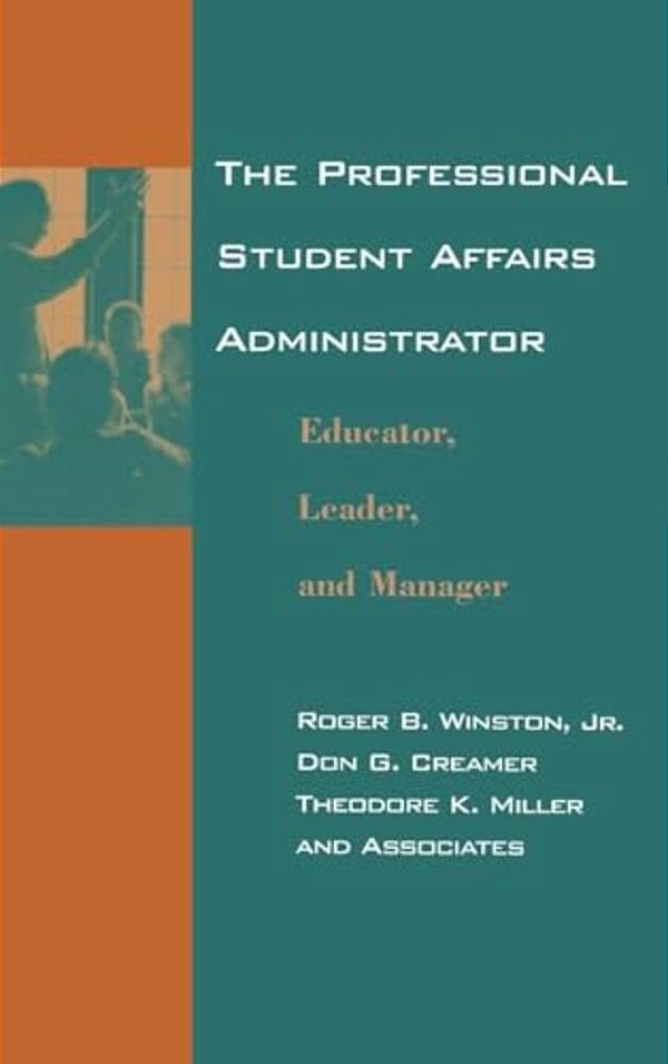 The Professional Student Affairs Administrator: Educator, Leader, And Manager-..