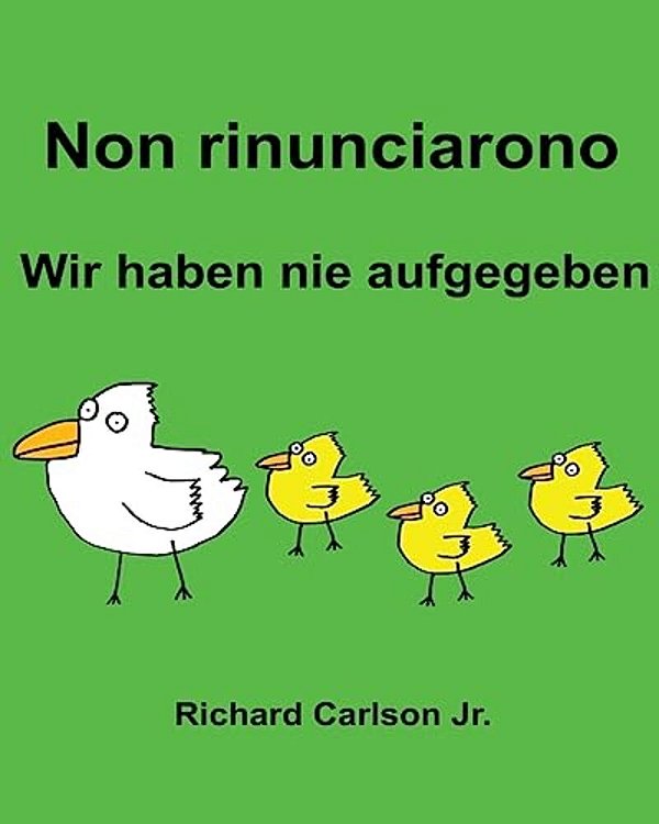 Non Rinunciarono Wir Haben Nie Aufgegeben: Libro Illustrato Per Bambini Italiano-Tedesco (Edizione Bilingue)-..