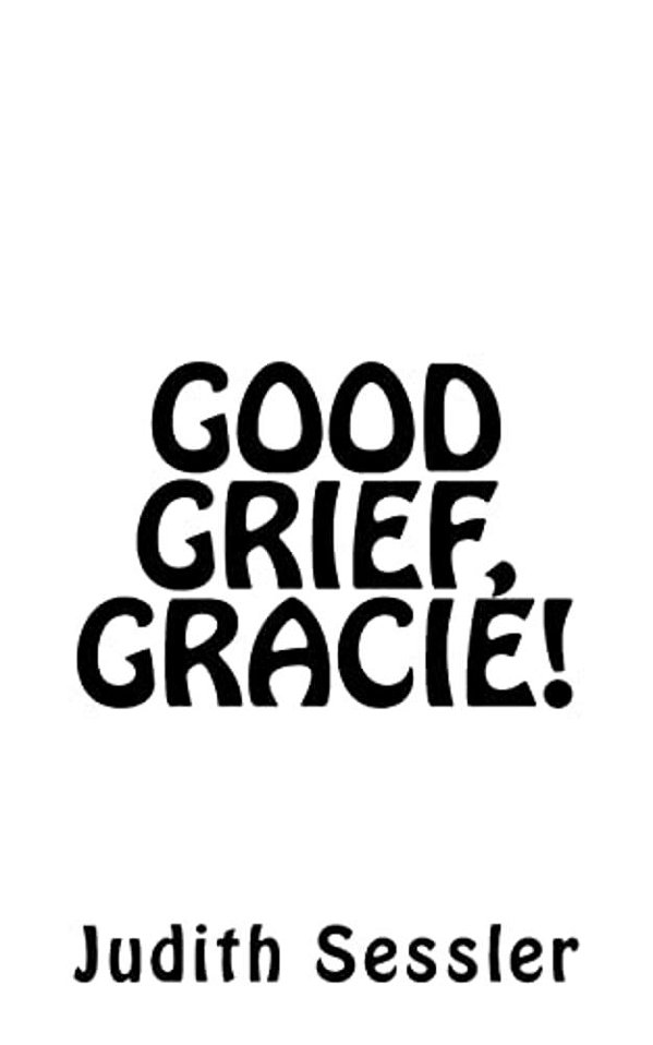 Good Grief, Gracie!-..