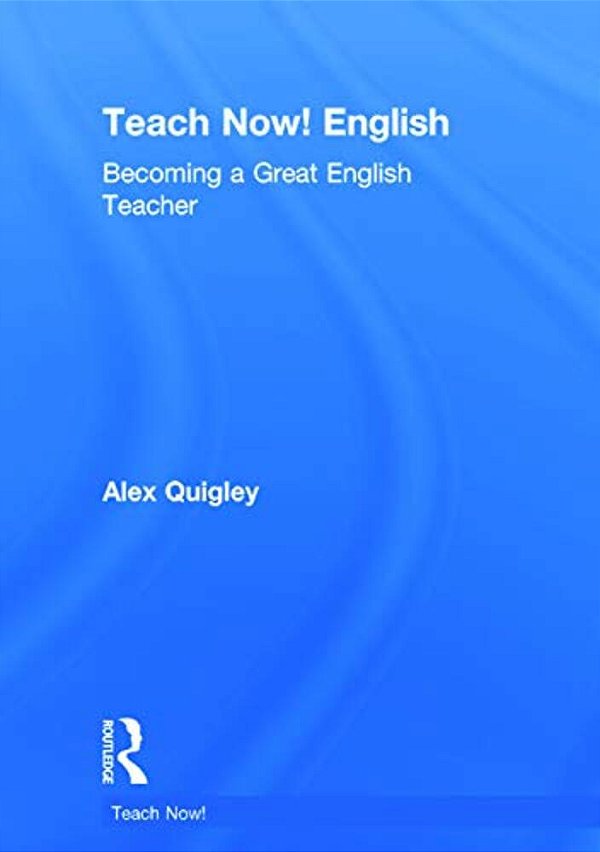 Teach Now! English: Becoming A Great English Teacher-..