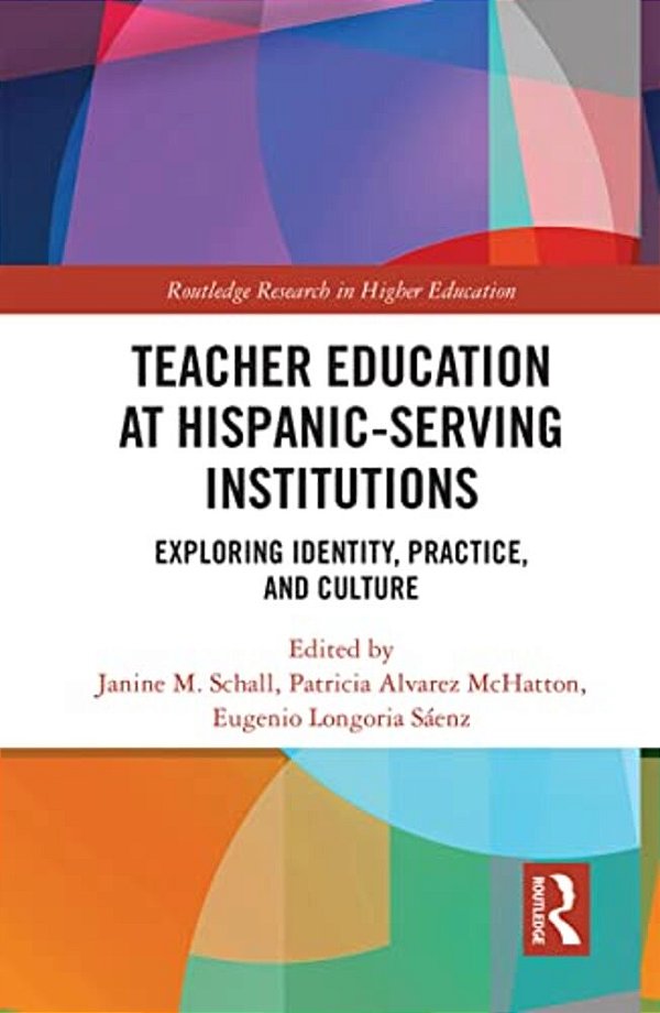 Teacher Education At Hispanic-Serving Institutions: Exploring Identity, Practice, And Culture-..