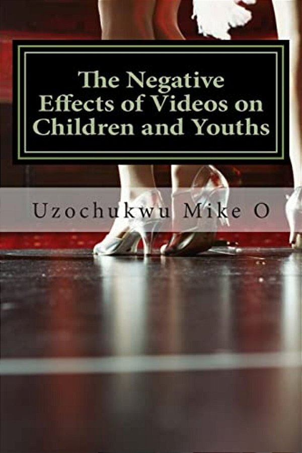 The Negative Effects Of Videos On Children And Youths: Adverse Effects Of Videos-..