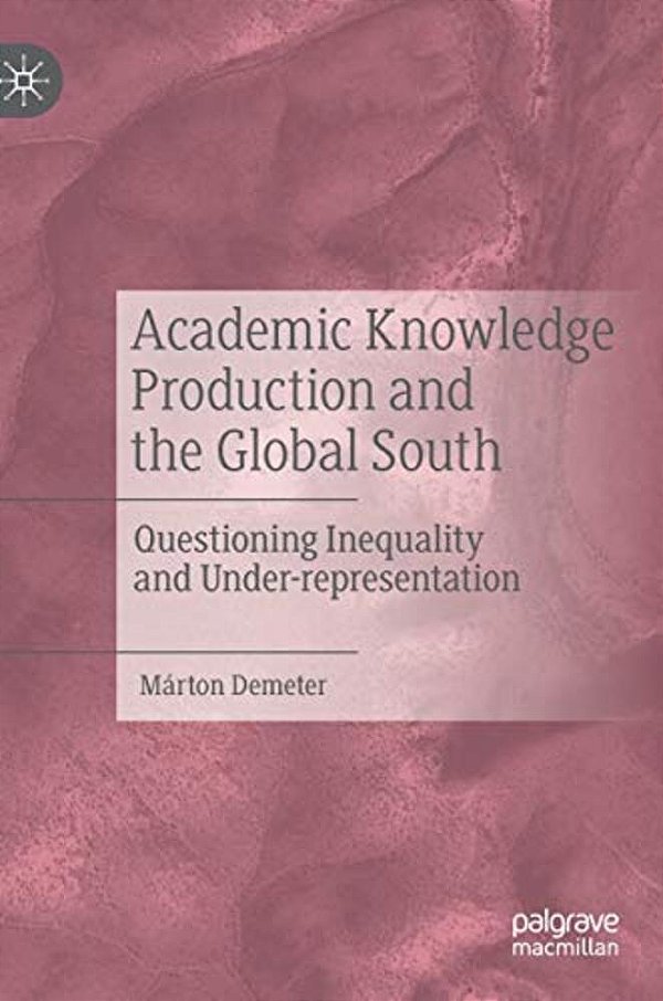 Academic Knowledge Production And The Global South: Questioning Inequality And Under-Representation-..