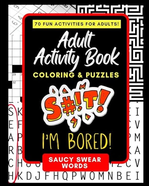Adult Activity Book Saucy Swear Words: Coloring And Puzzle Book For Adults Featuring Coloring, Sudoku, Dot To Dot, Crossword, Word Search, Word Scramb-..