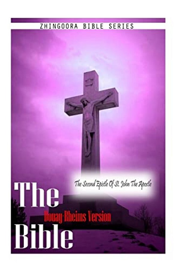 The Bible Douay-Rheims Version, The Second Epistle Of St. John The Apostle-..