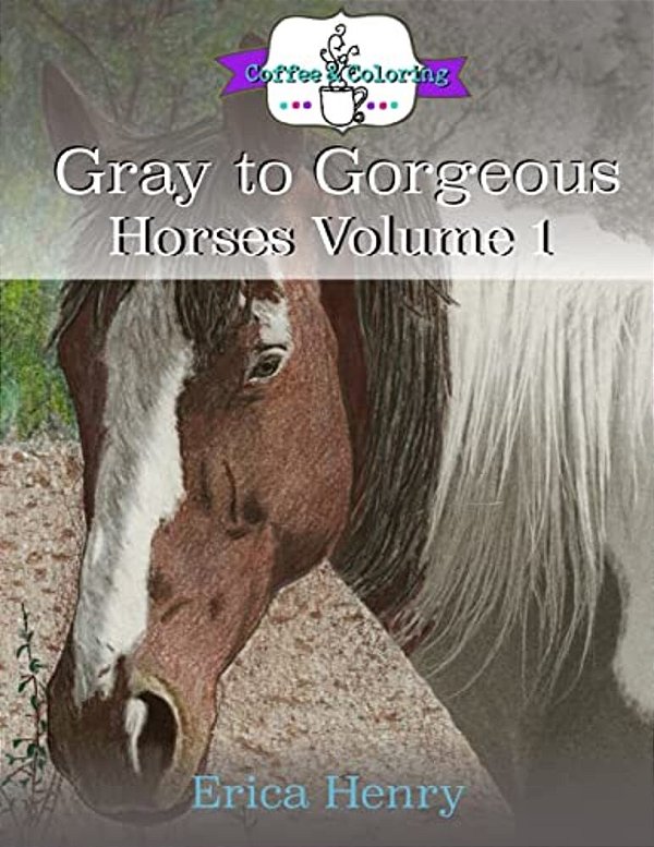 Gray To Gorgeous: Horses Volume 1: A Grayscale Coloring Book For Grown Ups-..