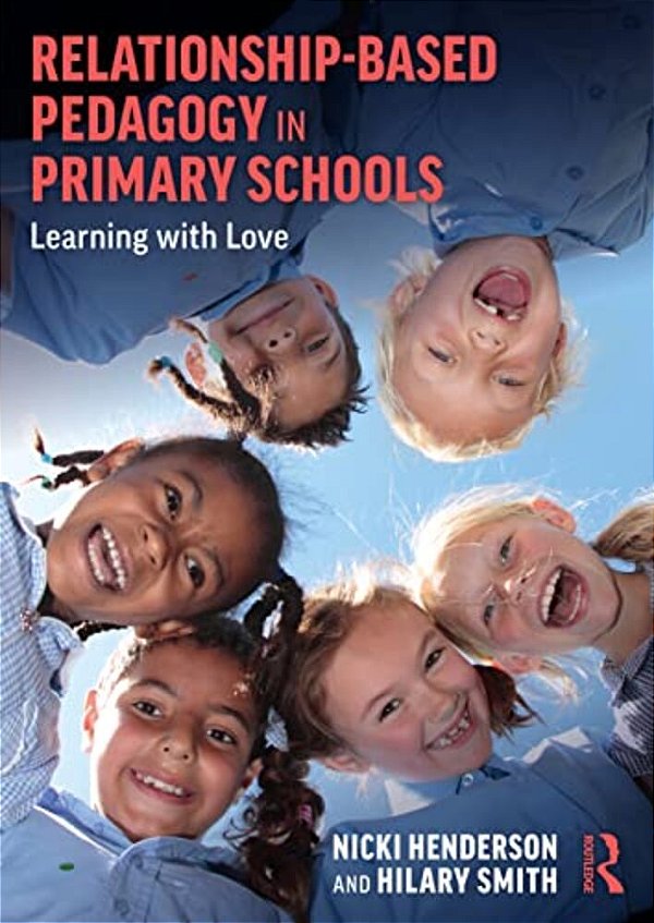 Relationship-Based Pedagogy In Primary Schools: Learning With Love-..