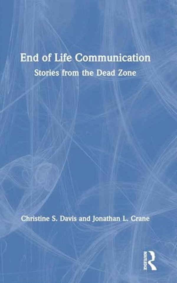End Of Life Communication: Stories From The Dead Zone-..