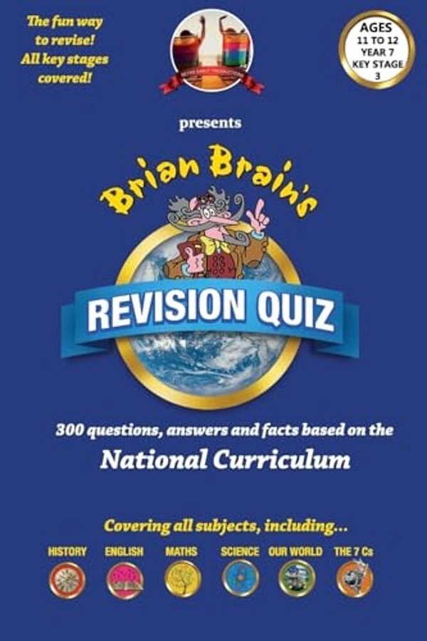 Brian Brain's Revison Quiz For Key Stage 3 Year 7 Ages 11 To 12: 300 Questions, Answers And Facts Based On The National Curriculum-..