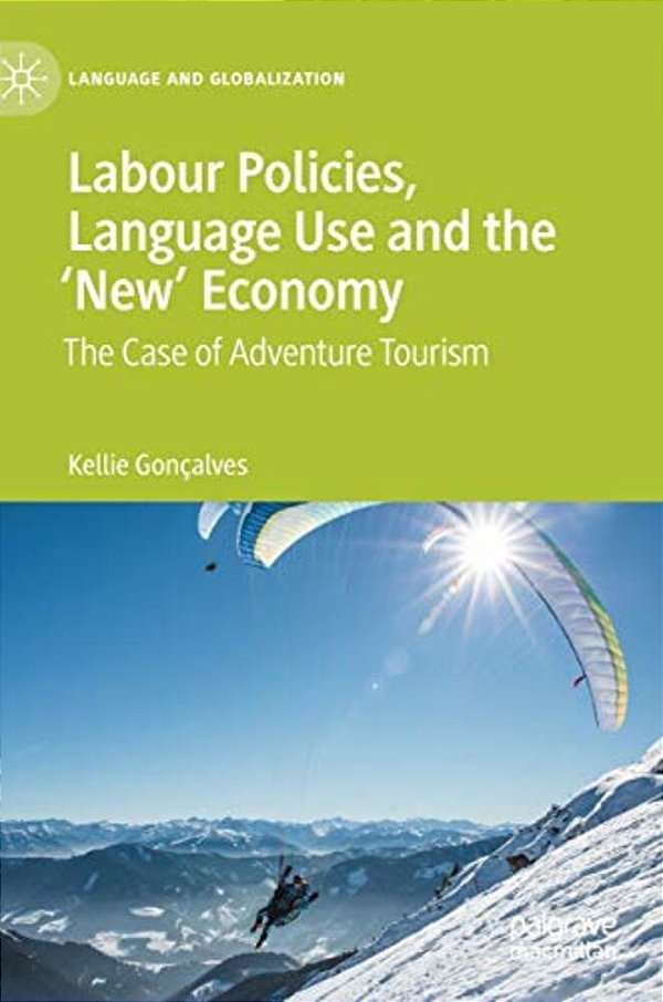 Labour Policies, Language Use And The 'New' Economy: The Case Of Adventure Tourism-..