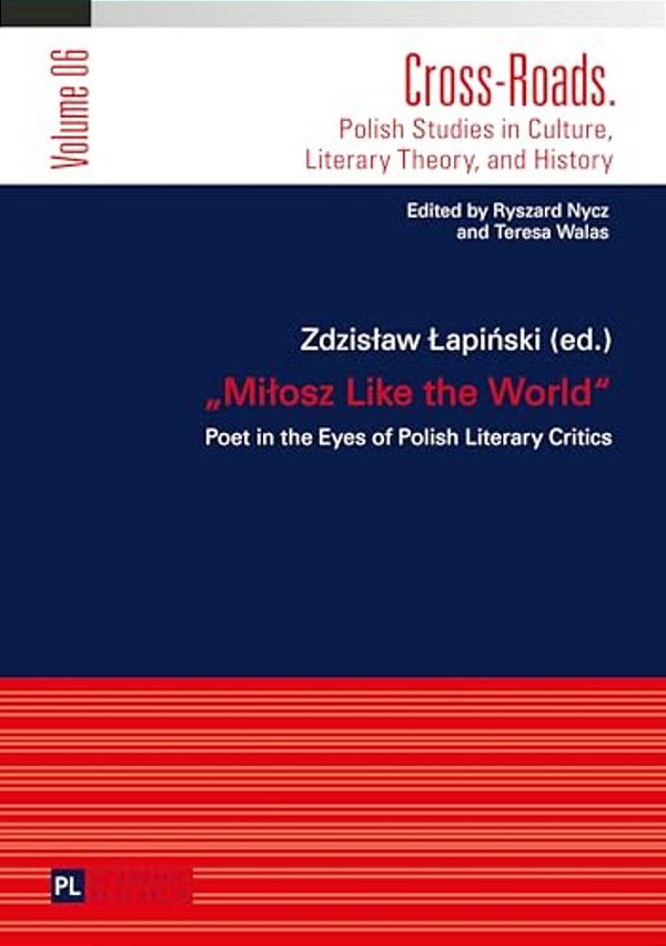 Milosz Like The World: Poet In The Eyes Of Polish Literary Critics-..