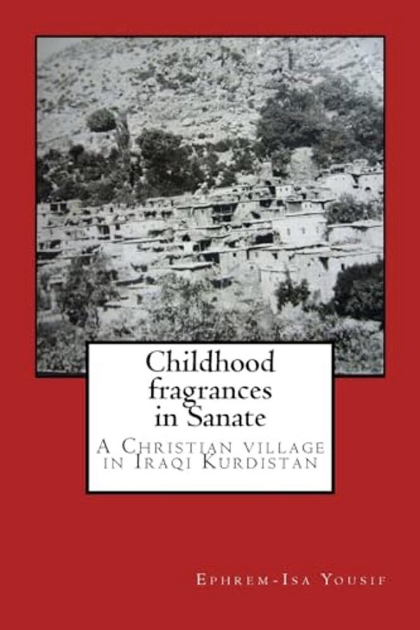 Childhood Fragrances In Sanate: A Christian Village In Iraqi Kurdistan-..