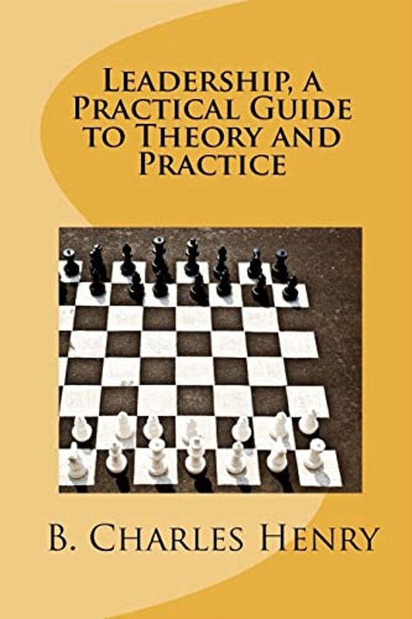 Leadership, A Practical Guide To Theory And Practice: Leadership Theory And Practice-..