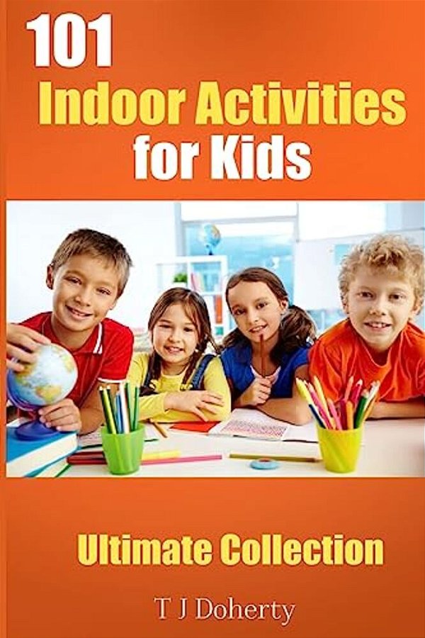 101 Indoor Activities For Kids: Ultimate Collection-..