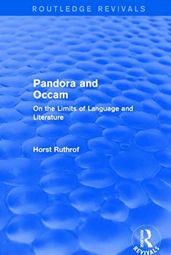 Routledge Revivals: Pandora And Occam (1992): On The Limits Of Language And Literature-..